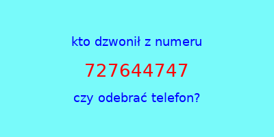 kto dzwonił 727644747  czy odebrać telefon?