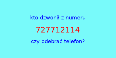 kto dzwonił 727712114  czy odebrać telefon?