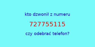 kto dzwonił 727755115  czy odebrać telefon?