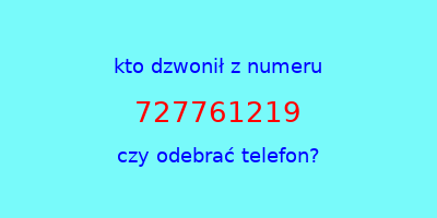 kto dzwonił 727761219  czy odebrać telefon?