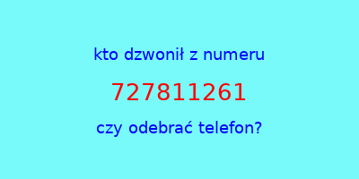 kto dzwonił 727811261  czy odebrać telefon?