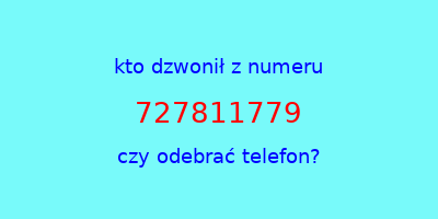 kto dzwonił 727811779  czy odebrać telefon?