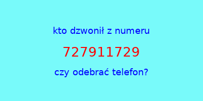 kto dzwonił 727911729  czy odebrać telefon?