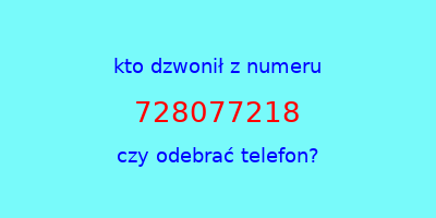 kto dzwonił 728077218  czy odebrać telefon?