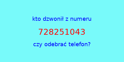 kto dzwonił 728251043  czy odebrać telefon?