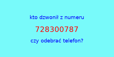 kto dzwonił 728300787  czy odebrać telefon?