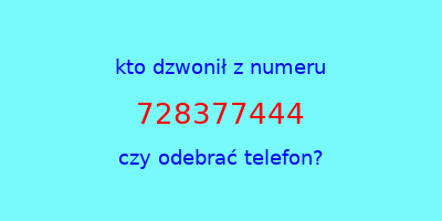 kto dzwonił 728377444  czy odebrać telefon?