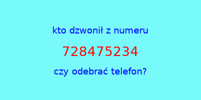 kto dzwonił 728475234  czy odebrać telefon?