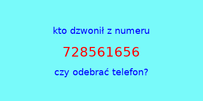 kto dzwonił 728561656  czy odebrać telefon?