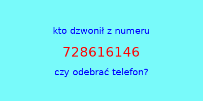 kto dzwonił 728616146  czy odebrać telefon?