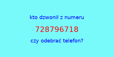 kto dzwonił 728796718  czy odebrać telefon?