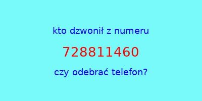 kto dzwonił 728811460  czy odebrać telefon?