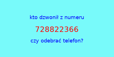 kto dzwonił 728822366  czy odebrać telefon?