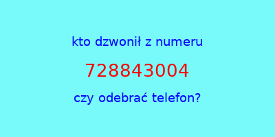 kto dzwonił 728843004  czy odebrać telefon?