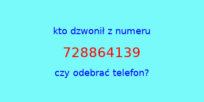 kto dzwonił 728864139  czy odebrać telefon?