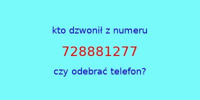 kto dzwonił 728881277  czy odebrać telefon?