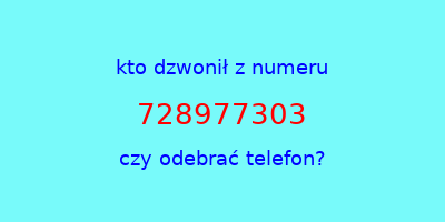 kto dzwonił 728977303  czy odebrać telefon?