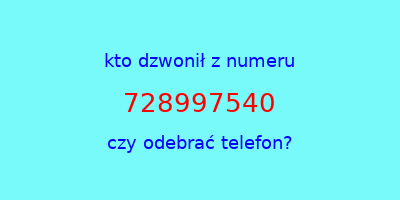 kto dzwonił 728997540  czy odebrać telefon?