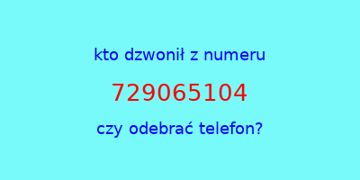 kto dzwonił 729065104  czy odebrać telefon?