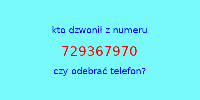 kto dzwonił 729367970  czy odebrać telefon?