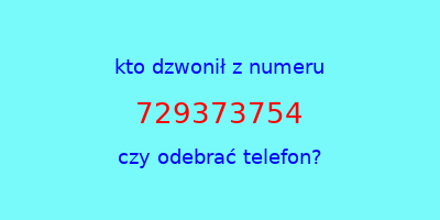 kto dzwonił 729373754  czy odebrać telefon?