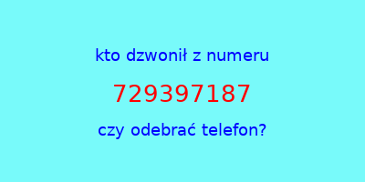 kto dzwonił 729397187  czy odebrać telefon?