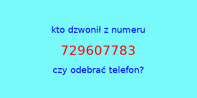 kto dzwonił 729607783  czy odebrać telefon?