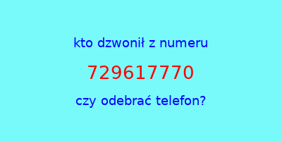 kto dzwonił 729617770  czy odebrać telefon?