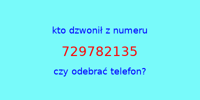 kto dzwonił 729782135  czy odebrać telefon?