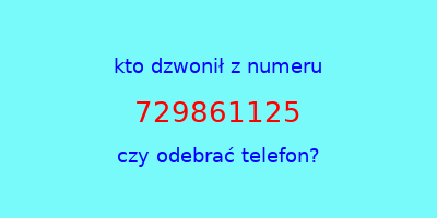 kto dzwonił 729861125  czy odebrać telefon?