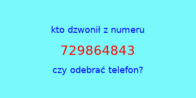 kto dzwonił 729864843  czy odebrać telefon?