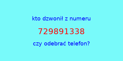 kto dzwonił 729891338  czy odebrać telefon?