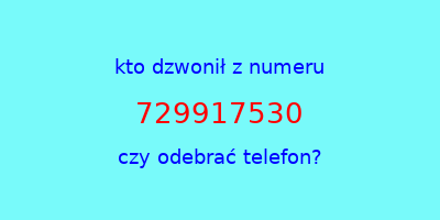 kto dzwonił 729917530  czy odebrać telefon?