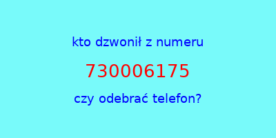 kto dzwonił 730006175  czy odebrać telefon?