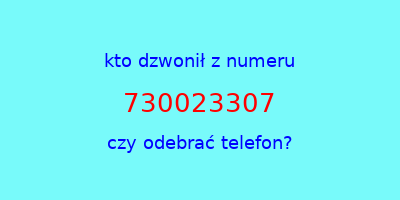 kto dzwonił 730023307  czy odebrać telefon?