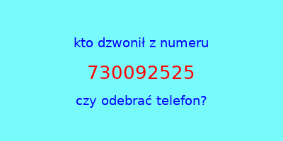 kto dzwonił 730092525  czy odebrać telefon?