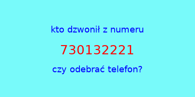 kto dzwonił 730132221  czy odebrać telefon?