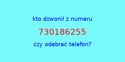 kto dzwonił 730186255  czy odebrać telefon?