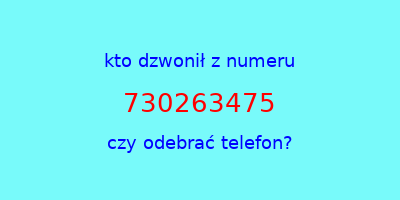 kto dzwonił 730263475  czy odebrać telefon?