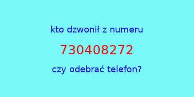 kto dzwonił 730408272  czy odebrać telefon?