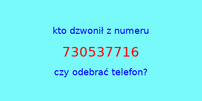 kto dzwonił 730537716  czy odebrać telefon?