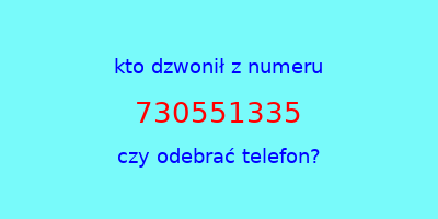 kto dzwonił 730551335  czy odebrać telefon?