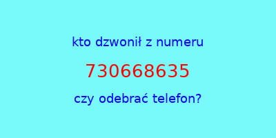 kto dzwonił 730668635  czy odebrać telefon?