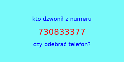 kto dzwonił 730833377  czy odebrać telefon?