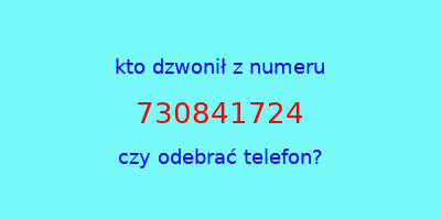 kto dzwonił 730841724  czy odebrać telefon?