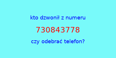 kto dzwonił 730843778  czy odebrać telefon?