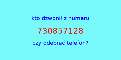 kto dzwonił 730857128  czy odebrać telefon?