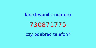 kto dzwonił 730871775  czy odebrać telefon?