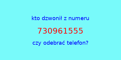 kto dzwonił 730961555  czy odebrać telefon?