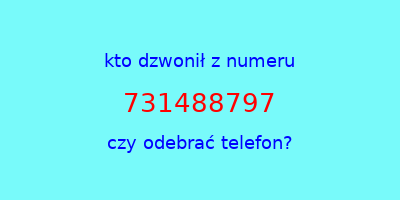 kto dzwonił 731488797  czy odebrać telefon?